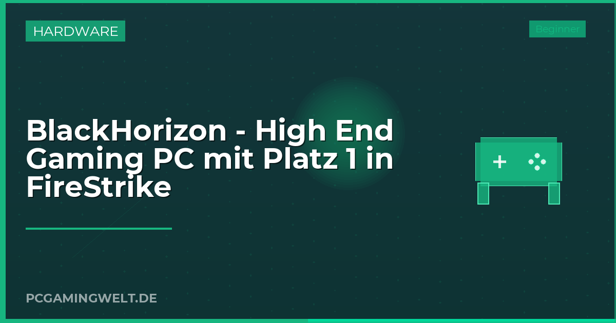 BlackHorizon - High End Gaming PC mit Platz 1 in FireStrike