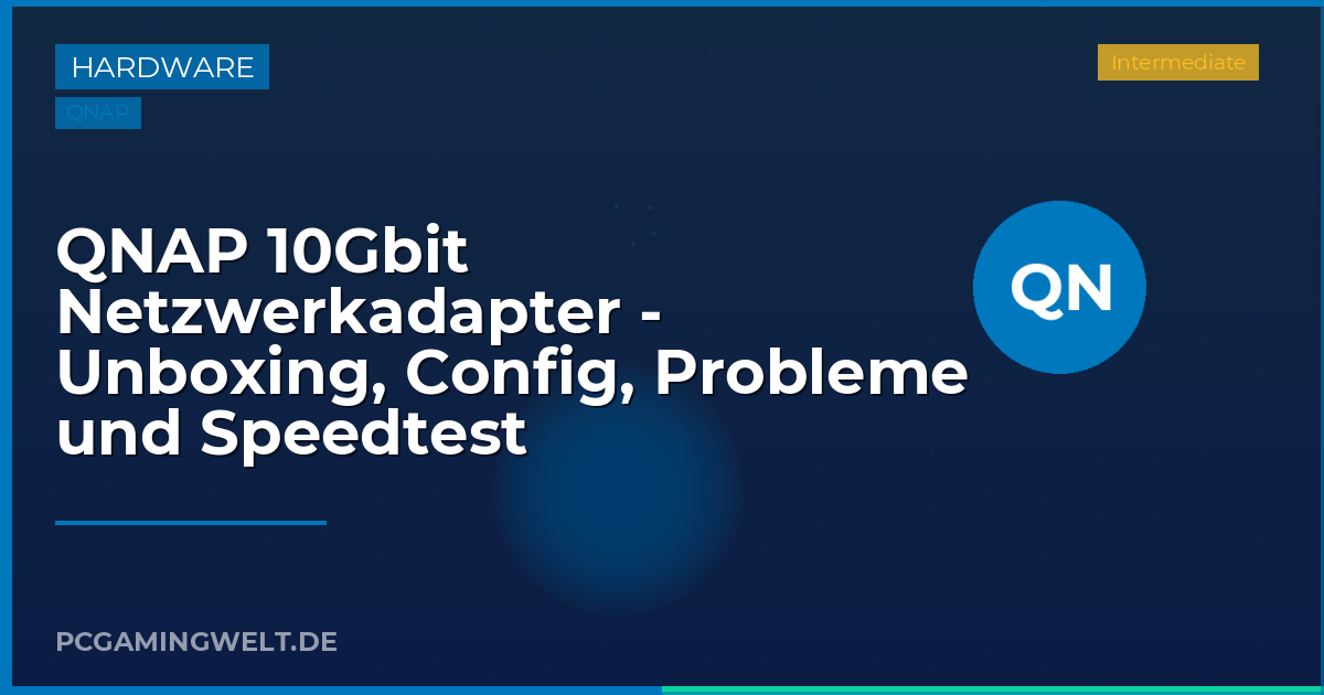 QNAP 10Gbit Netzwerkadapter - Unboxing, Config, Probleme und Speedtest