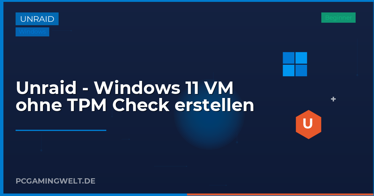 Unraid - Windows 11 VM ohne TPM Check erstellen