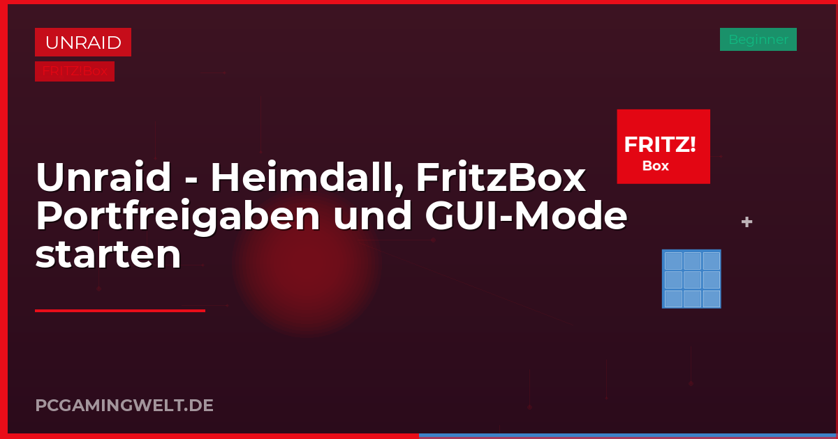 Unraid - Heimdall, FritzBox Portfreigaben und GUI-Mode starten