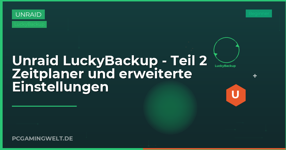 Unraid LuckyBackup - Teil 2 Zeitplaner und erweiterte Einstellungen